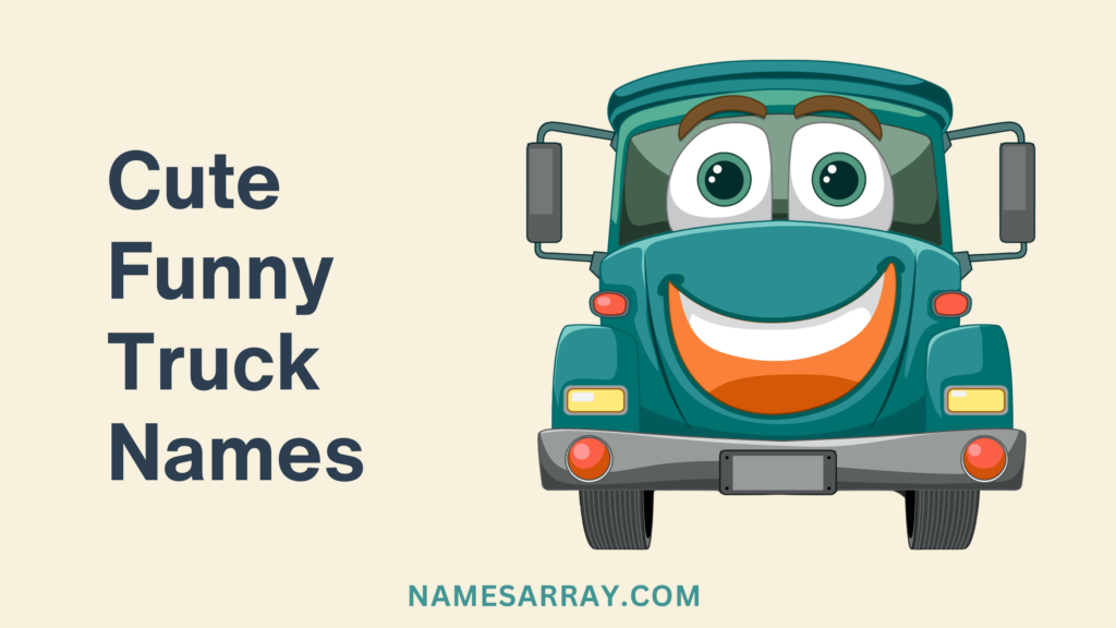cute
Funny Truck
Names