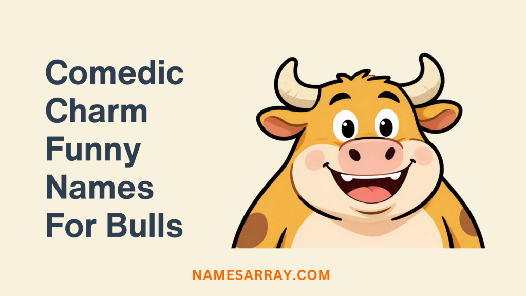 Comedic Charm Funny Names For Bulls