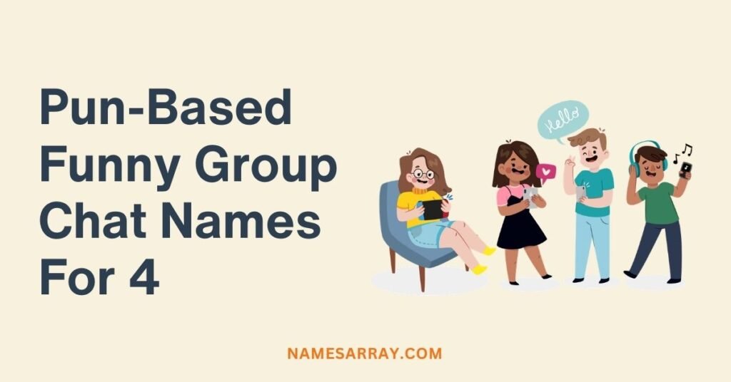 Pun-Based Funny Group Chat Names For 4