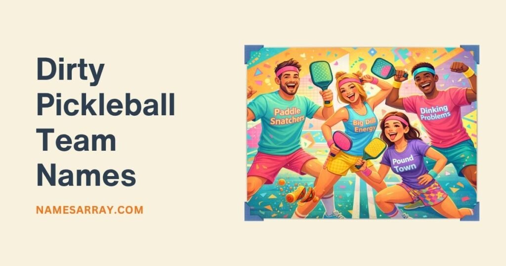 Dirty Pickleball Team Names