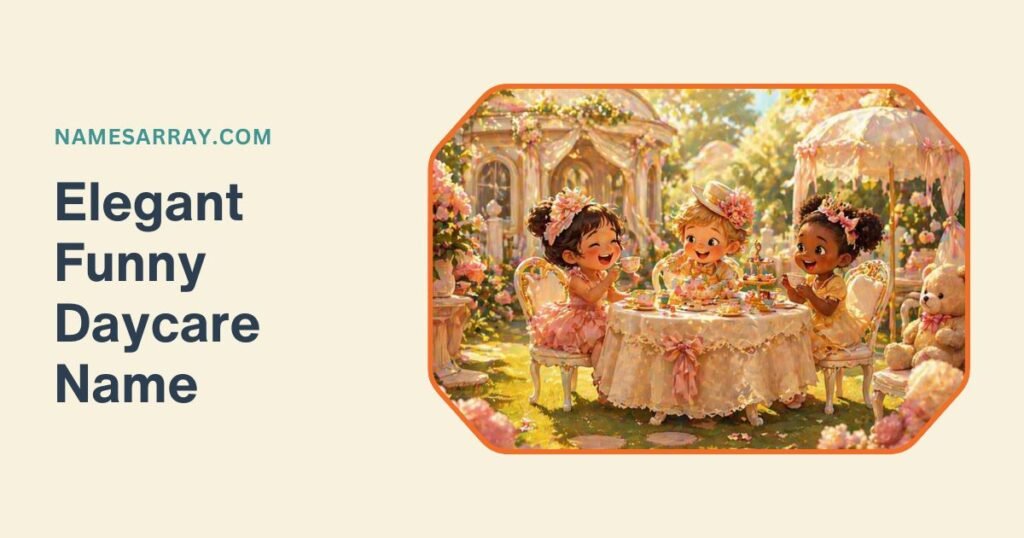 Long And Elegant Funny Daycare Name Ideas
